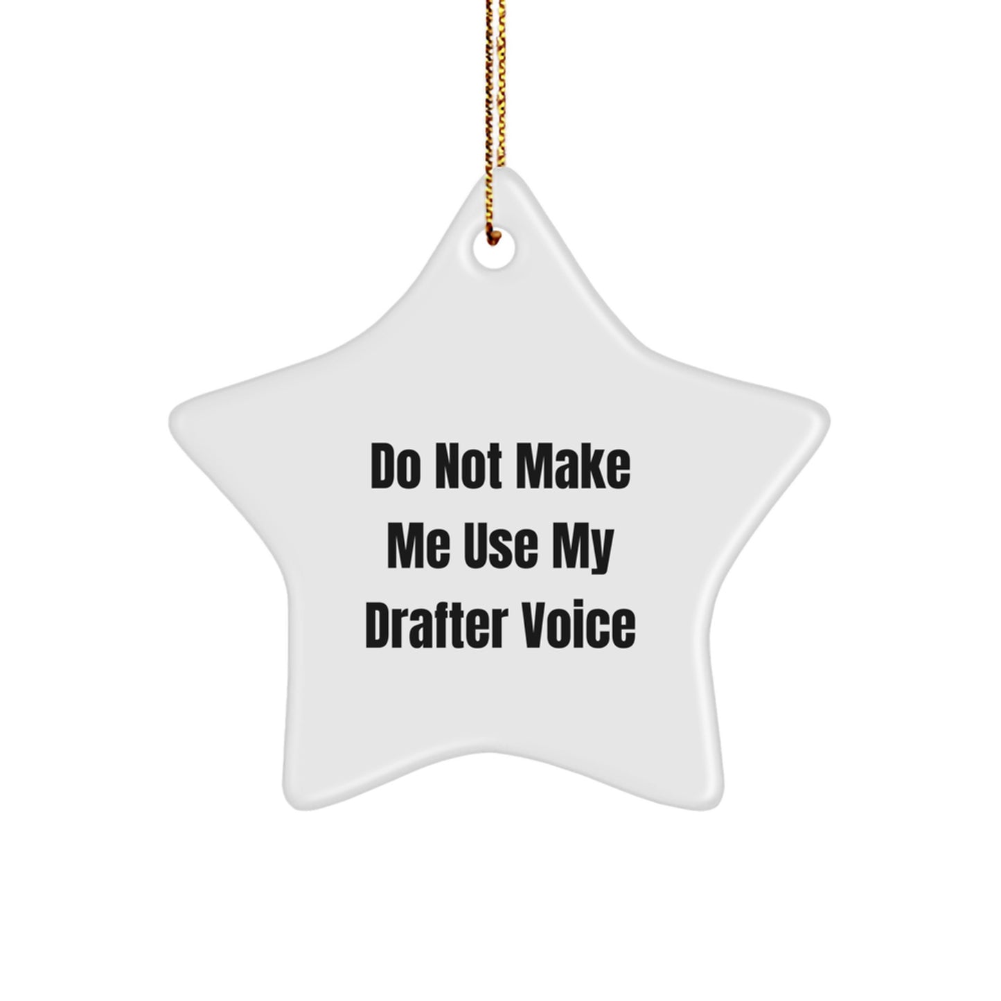 Funny Gifts from Men for Drafter Christmas Unique Star Ornament, 'Do Not Make Me Use My Drafter Voice' Quote, Star Shaped, White, MDF, Sublimation Print - Image 1