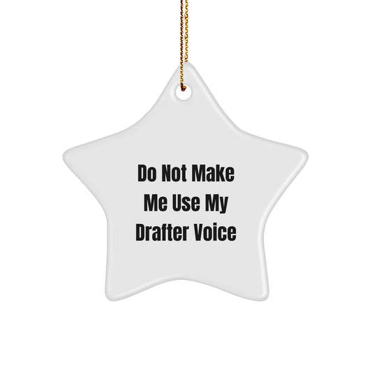 Funny Gifts from Men for Drafter Christmas Unique Star Ornament, 'Do Not Make Me Use My Drafter Voice' Quote, Star Shaped, White, MDF, Sublimation Print - Image 1