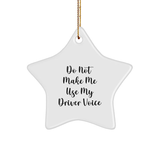 Funny Driver Gifts from Men for Christmas Unique Star Ornament, 'Do Not Make Me Use My Driver Voice', Driver Decorations, Christmas Star, Star Shaped, Christmas Decorations for Men - Image 1