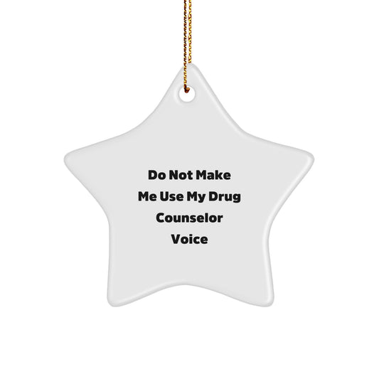 Funny Drug Counselor Gift, Christmas Unique Star Ornament, Say 'Do Not Make Me Use My Drug Counselor Voice' to Friends and Family - Image 1