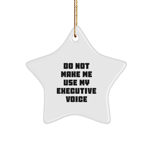 Funny Executive Gifts for Men or Women from Friends, Coworkers, or Family - Christmas Star Ornament, Do Not Make Me Use My Executive Voice, Decorative Star Shaped - Image 1