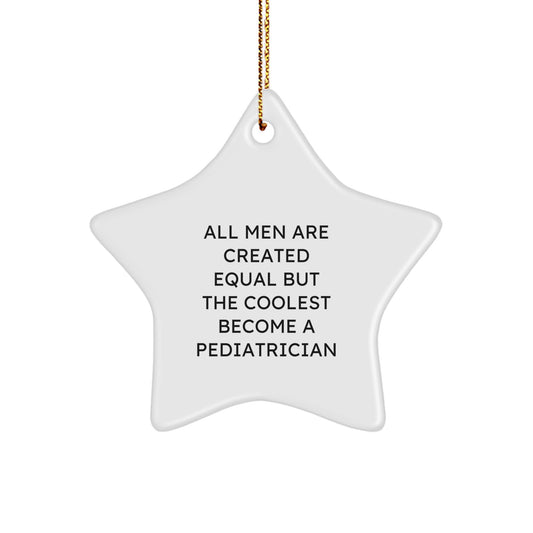Funny Pediatrician Gifts from Men - All Men Are Created Equal But The Coolest Become A Pediatrician Star Ornament for Christmas Unique Gifts for Him - Image 1