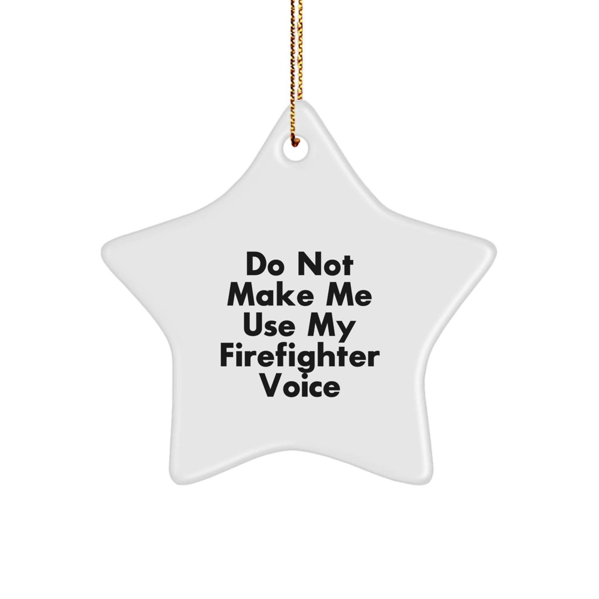 Funny Firefighter Gifts for Men - Do Not Make Me Use My Firefighter Voice, Star Ornament, Christmas Unique Gifts from Friends and Family - Image 1