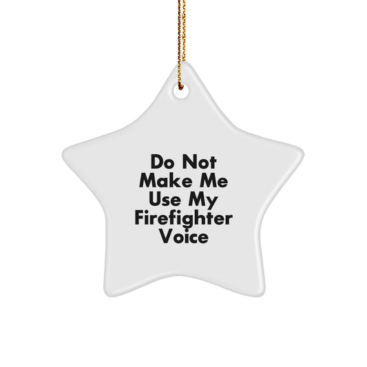 Funny Firefighter Gifts for Men - Do Not Make Me Use My Firefighter Voice, Star Ornament, Christmas Unique Gifts from Friends and Family - Image 1