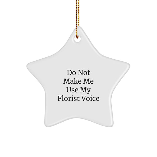 Funny Florist Gifts from Men for Women Star Ornament Christmas Unique Ideas, Do Not Make Me Use My Florist Voice, White Star Shaped MDF - Image 1