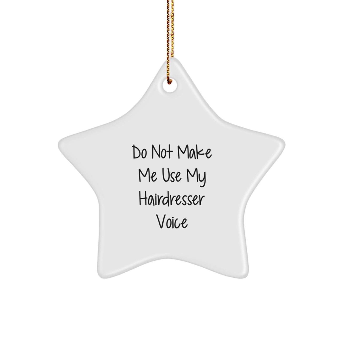 Funny Hairdresser Gifts from Friends, Star Ornament Quote Do Not Make Me Use My Hairdresser Voice, Unique Christmas Decorations for Hairdresser - Image 1