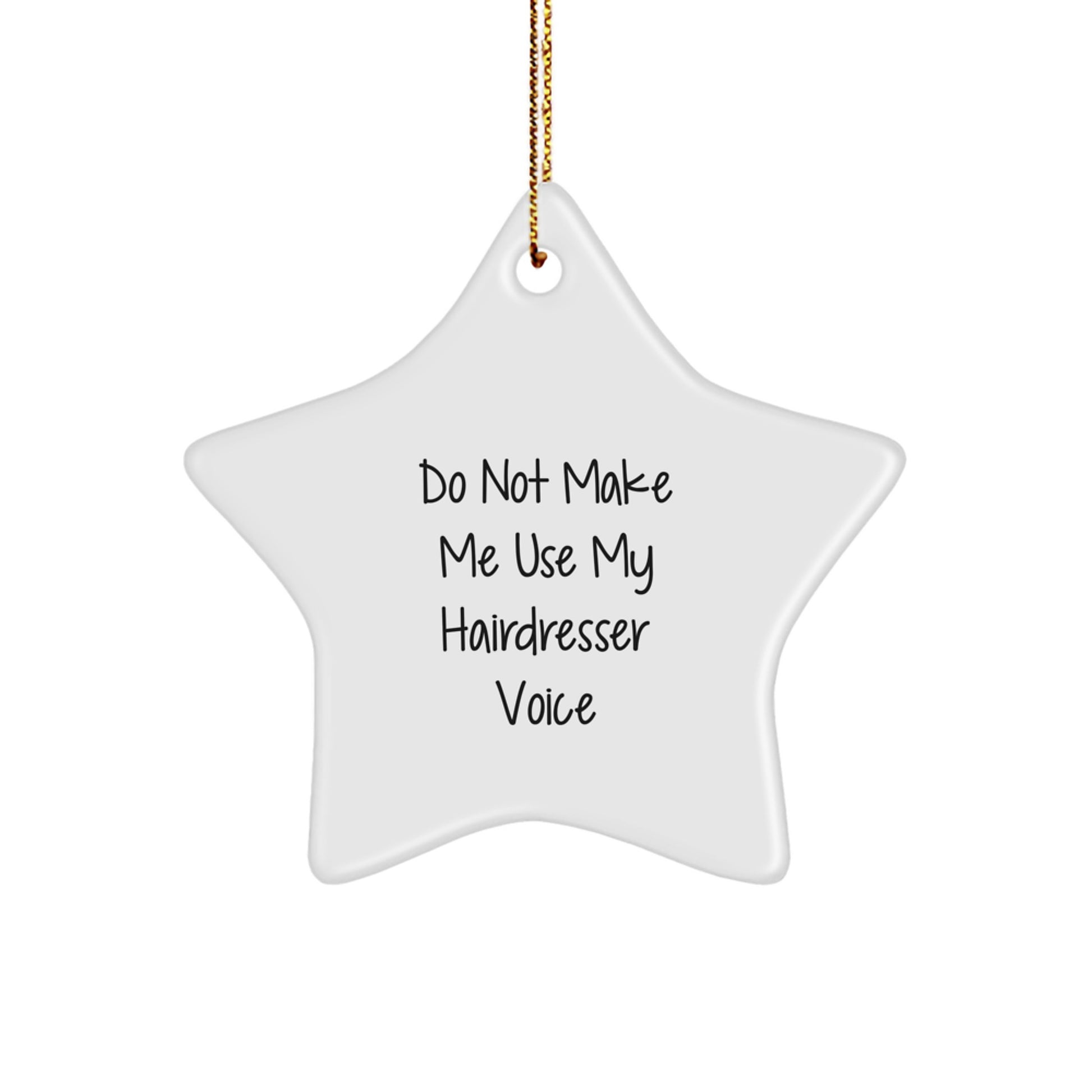 Funny Hairdresser Gifts from Friends, Star Ornament Quote Do Not Make Me Use My Hairdresser Voice, Unique Christmas Decorations for Hairdresser - Image 1