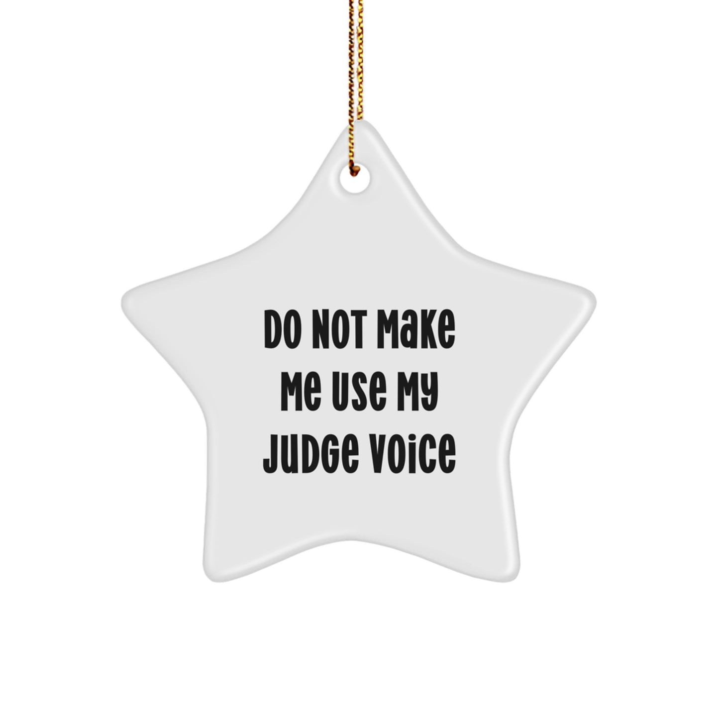 Funny Judge Star Ornament Gifts from Friends for Christmas - Do Not Make Me Use My Judge Voice - Image 1