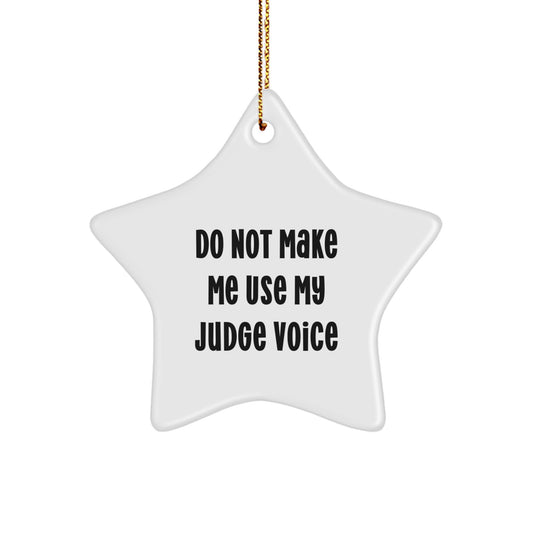 Funny Judge Star Ornament Gifts from Friends for Christmas - Do Not Make Me Use My Judge Voice - Image 1