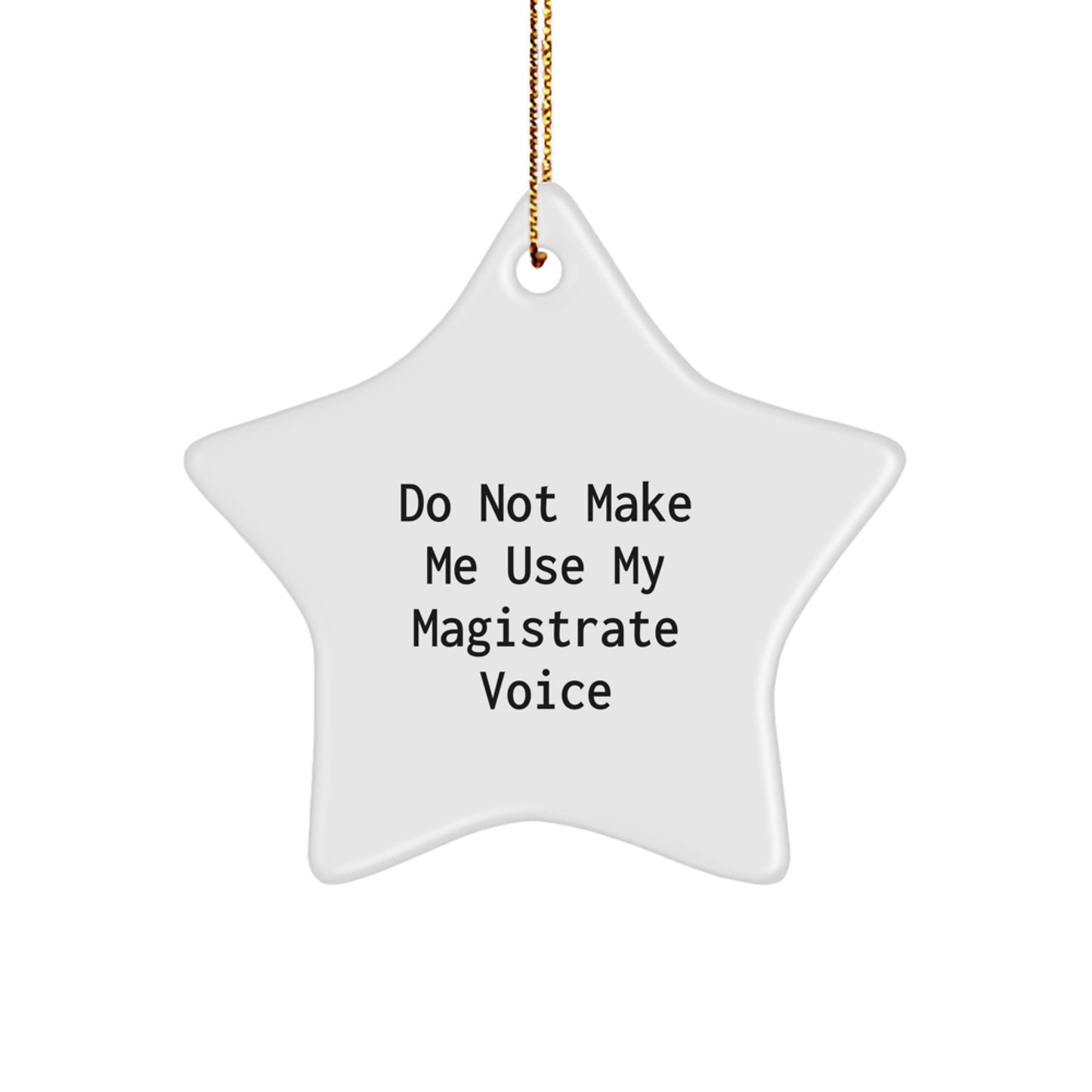 Funny Magistrate Gifts from Friends, 'Do Not Make Me Use My Magistrate Voice' Christmas Star Ornament, Star Shaped Magistrate Decor - Image 1