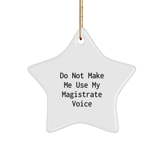 Funny Magistrate Gifts from Friends, 'Do Not Make Me Use My Magistrate Voice' Christmas Star Ornament, Star Shaped Magistrate Decor - Image 1