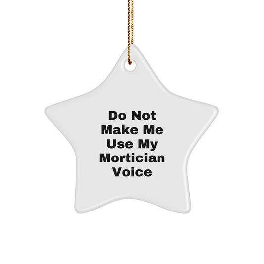 Funny Mortician Gifts from Friends - Star Ornament, Do Not Make Me Use My Mortician Voice - Christmas Unique Gifts for Morticians - Star Shaped Ornament for Home Decor - Image 1