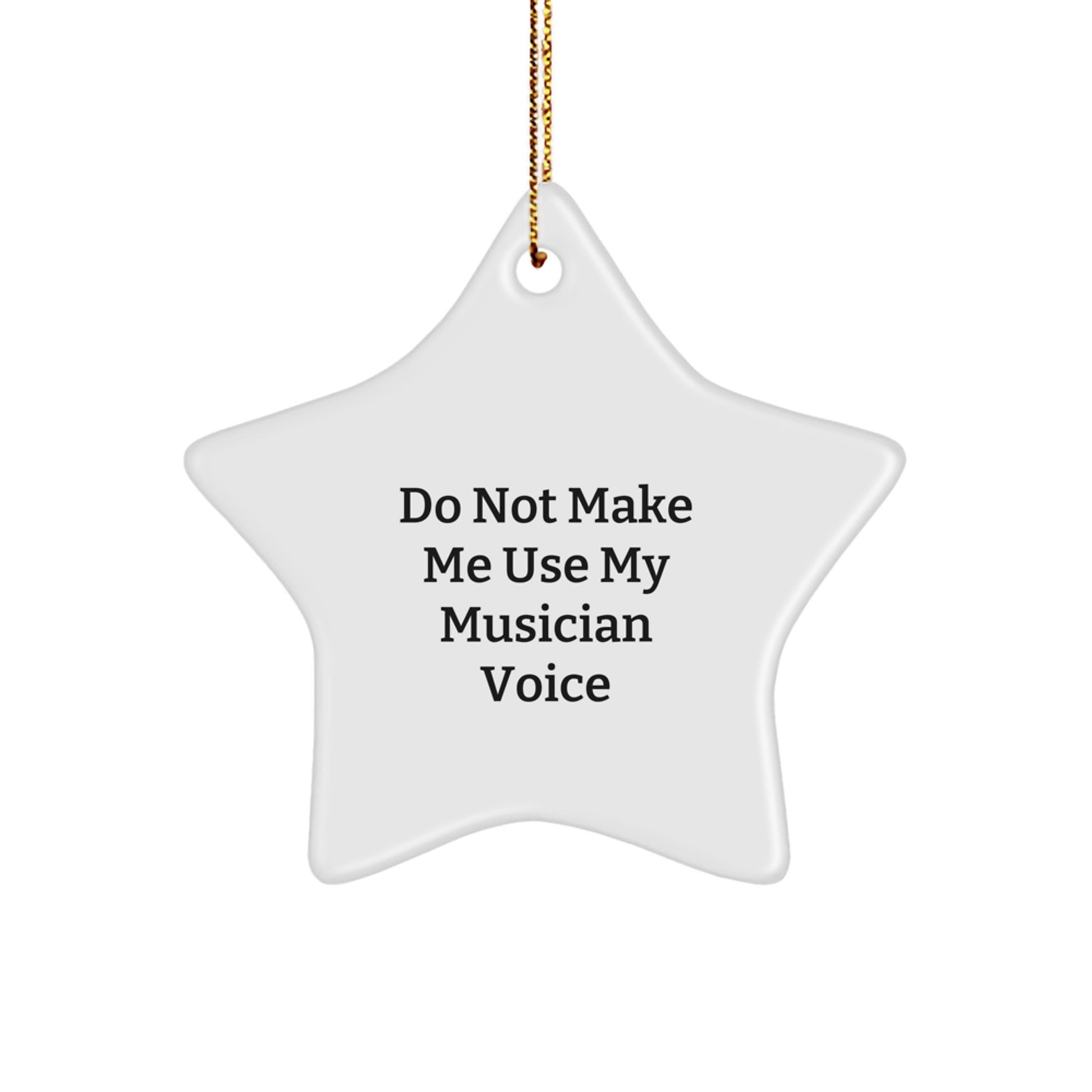 Funny Musician Gifts from Friends, Do Not Make Me Use My Musician Voice Star Ornament for Christmas Unique Gifts for Musician Men - Image 1