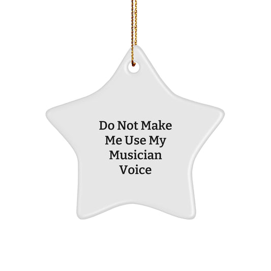 Funny Musician Gifts from Friends, Do Not Make Me Use My Musician Voice Star Ornament for Christmas Unique Gifts for Musician Men - Image 1
