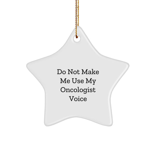 Funny Oncologist Star Ornament Gifts from Family for Oncologist Men Women Friends Coworkers - 'Do Not Make Me Use My Oncologist Voice' Christmas Unique Decorations - Image 1