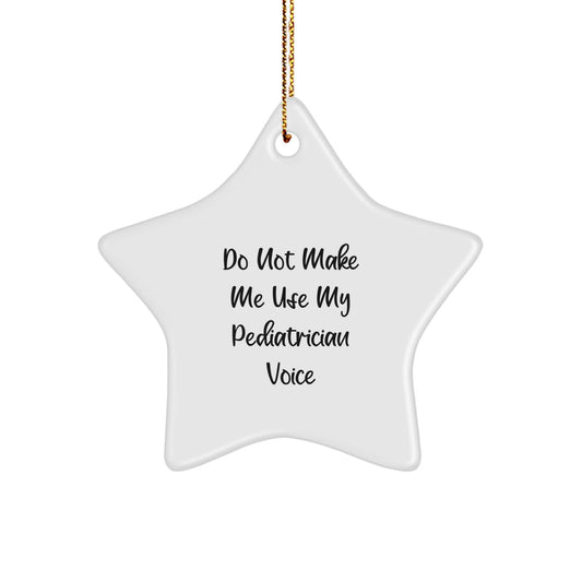 Funny Pediatrician Gifts from Men, Humorous Star Ornament for Christmas Unique Gifts, Do Not Make Me Use My Pediatrician Voice - Image 1