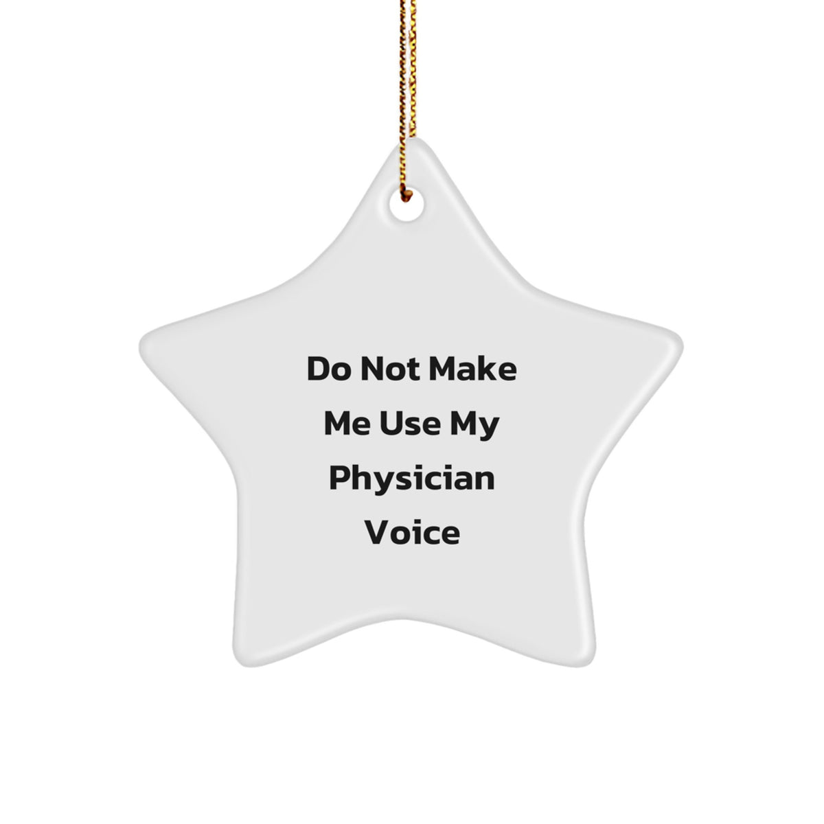 Compliments for Physicians - Funny Quotes Star Ornament, Gifts from Friends and Family for Men, Unique Christmas Decorations, Do Not Make Me Use My Physician Voice - Image 1