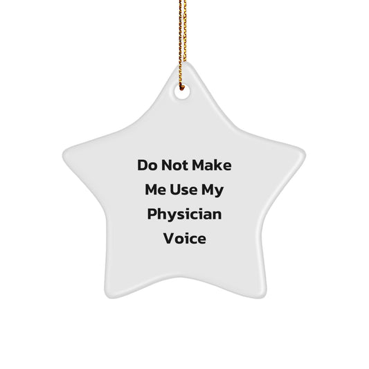 Compliments for Physicians - Funny Quotes Star Ornament, Gifts from Friends and Family for Men, Unique Christmas Decorations, Do Not Make Me Use My Physician Voice - Image 1