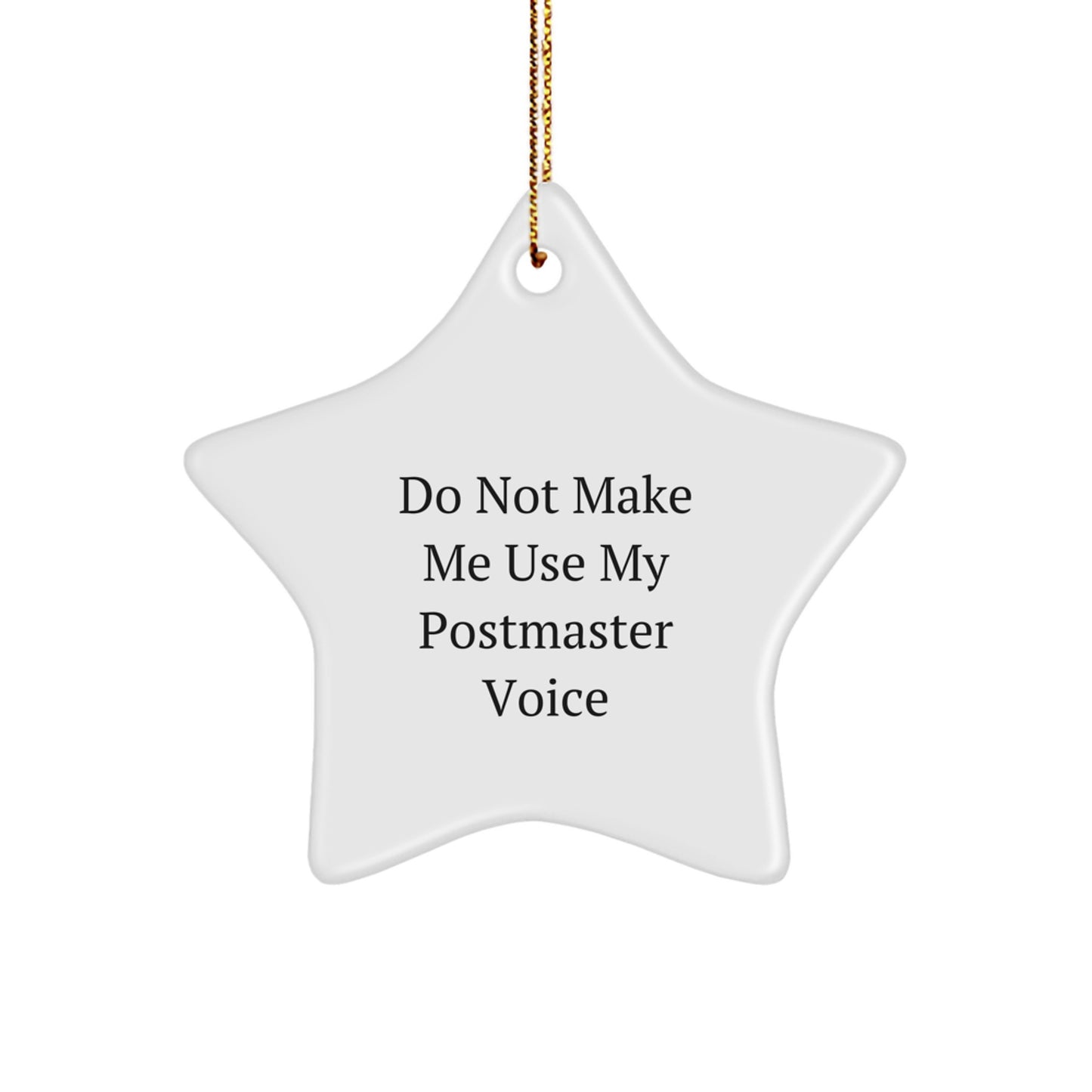Funny Postmaster Gifts from Friends to Postmaster at Christmas - Star Ornament with Gold Cord - Do Not Make Me Use - Image 1