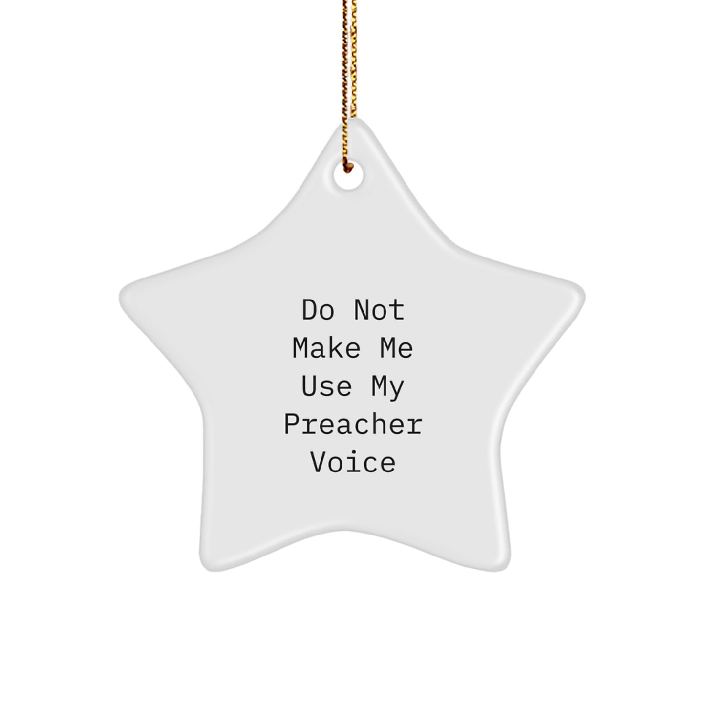 Funny Preacher Gifts - Star Ornament for Christmas - 'Do Not Make Me Use My Preacher Voice' Quote from Men to Preachers - Image 1