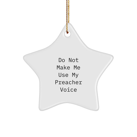 Funny Preacher Gifts - Star Ornament for Christmas - 'Do Not Make Me Use My Preacher Voice' Quote from Men to Preachers - Image 1