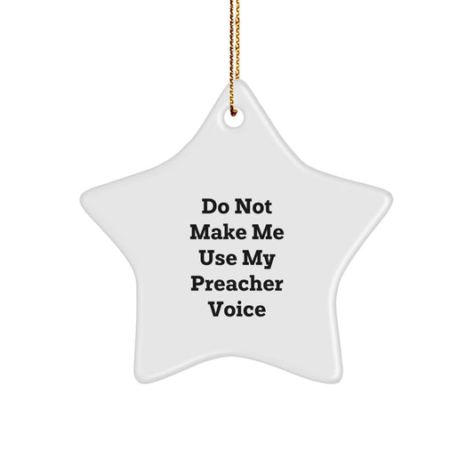 Funny Preacher Gift Idea - Do Not Make Me Use My Preacher Voice Star Ornament for Preachers, Christmas Unique Gifts from Friends to Family - Image 1