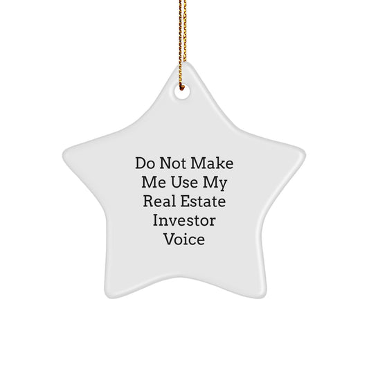 Funny Real Estate Investor Christmas Unique Gifts from Friends - Star Ornament for Him, Her, Men, Women, Family, or Coworkers, Do Not Make Me Use My Real Estate Investor Voice - Image 1