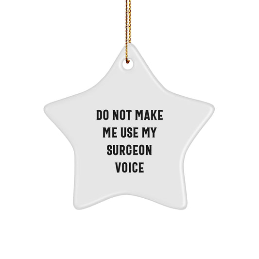 Funny Christmas Unique Gifts for Surgeons | 'Do Not Make Me Use My Surgeon Voice' Star Ornament - Image 1