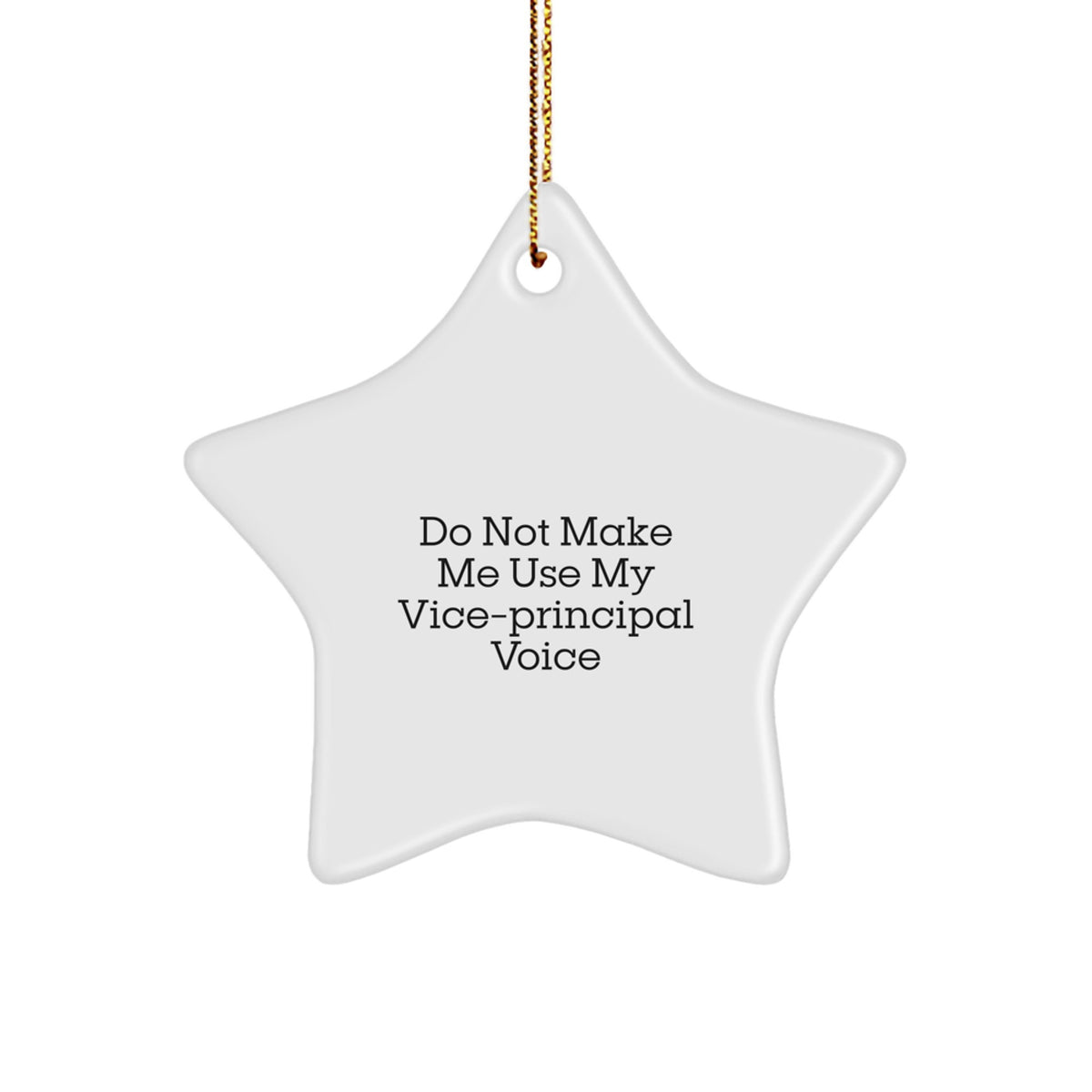 Funny Vice-principal Gifts from Men - Star Ornament for Christmas Unique Gifts - Do Not Make Me Use My Vice-principal Voice - Image 1