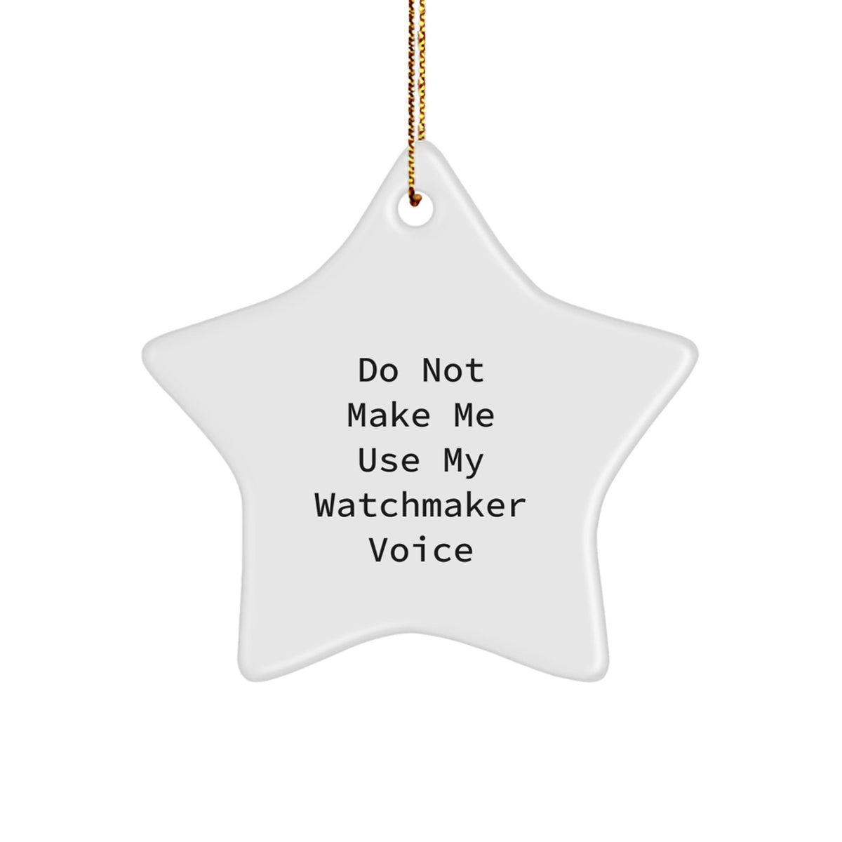 For Him Watchmaker Christmas Ornament Gift – Do Not Make Me Use My - Image 1