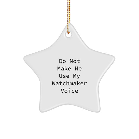 For Him Watchmaker Christmas Ornament Gift – Do Not Make Me Use My - Image 1