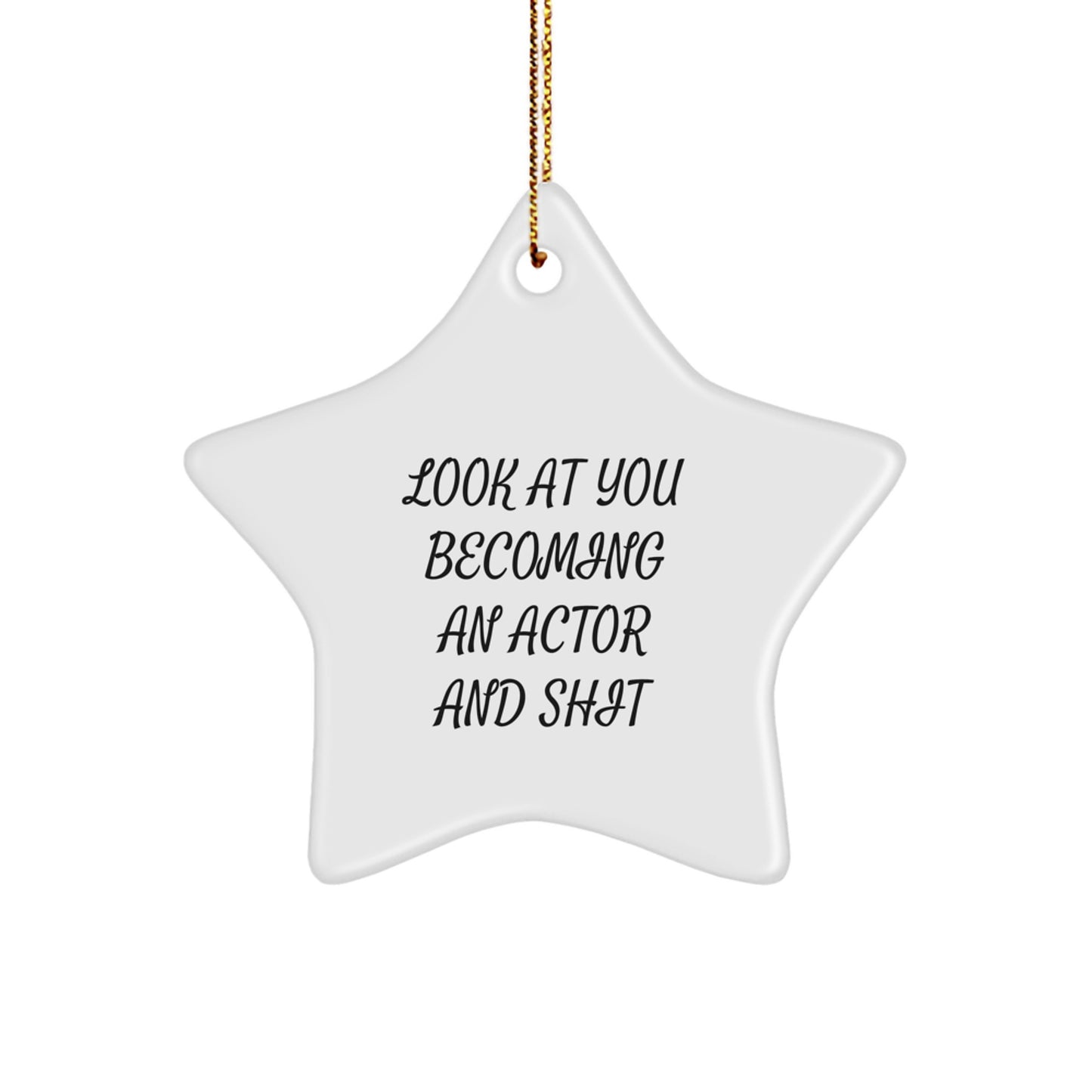 Funny Actor Gifts from Friends, Unique Star Ornament for Actor, 'Look At You Becoming An Actor And Shit' Christmas Unique Gifts - Image 1