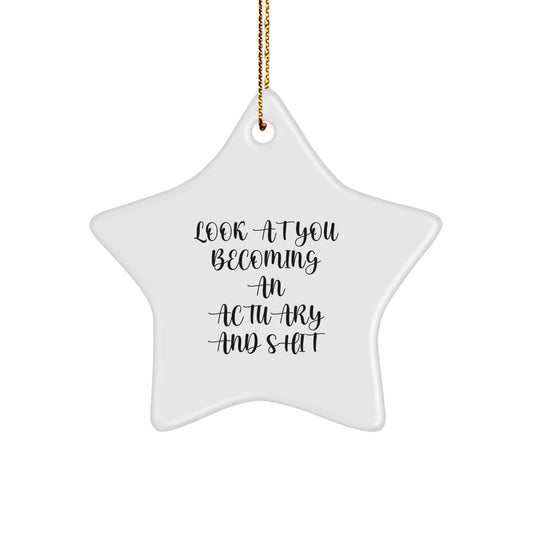 Funny Actuary Star Ornament Gifts for Actuaries, Actuary Friends, Men, and Women - 'Look At You Becoming An Actuary And Shit' Christmas Unique Decorations - Image 1