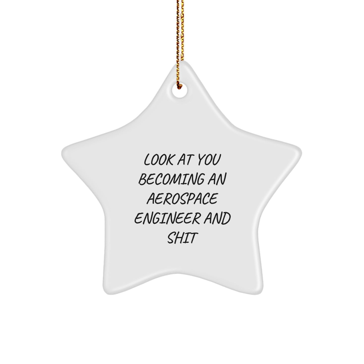 Gifts from Friends to Aerospace Engineer, Star Ornament with Funny Quote 'Look At You Becoming An Aerospace Engineer And Shit', Christmas Unique Gifts - Image 1