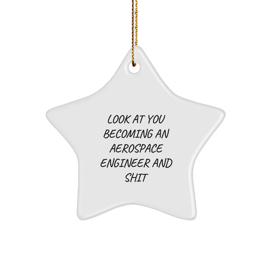 Gifts from Friends to Aerospace Engineer, Star Ornament with Funny Quote 'Look At You Becoming An Aerospace Engineer And Shit', Christmas Unique Gifts - Image 1