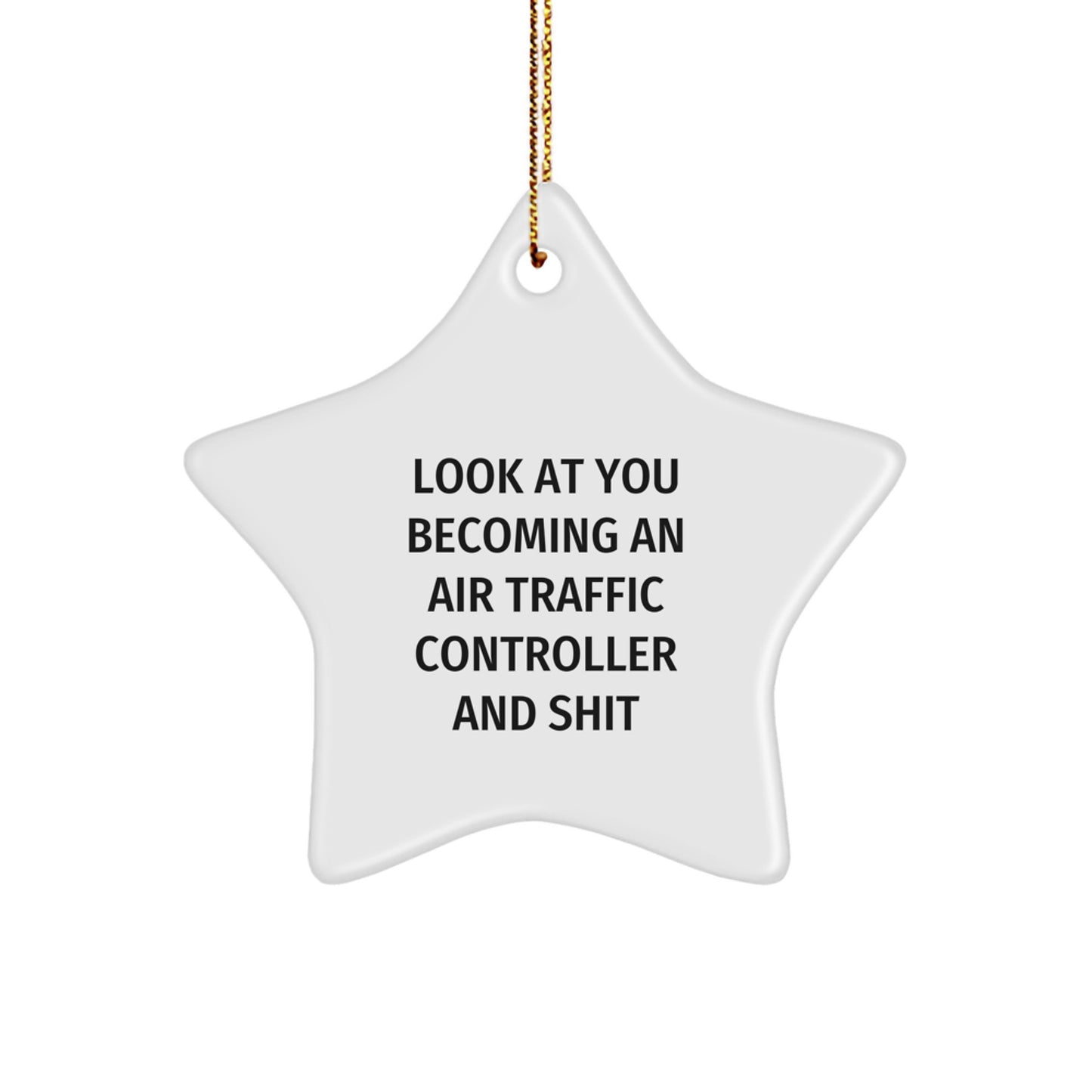 Funny Air Traffic Controller Gifts, Star Ornament for Men, Women, Friends, Family - Look At You Becoming An 'Air Traffic Controller' And Shit, Christmas Unique Gifts from Men, Women - Image 1