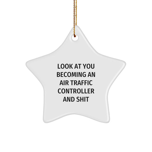 Funny Air Traffic Controller Gifts, Star Ornament for Men, Women, Friends, Family - Look At You Becoming An 'Air Traffic Controller' And Shit, Christmas Unique Gifts from Men, Women - Image 1