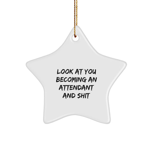 Funny Attendant Star Ornament Gifts from Friends and Family, Look At You Becoming An 'Attendant' And Shit, Christmas Unique Star Ornaments for Attendant - Image 1