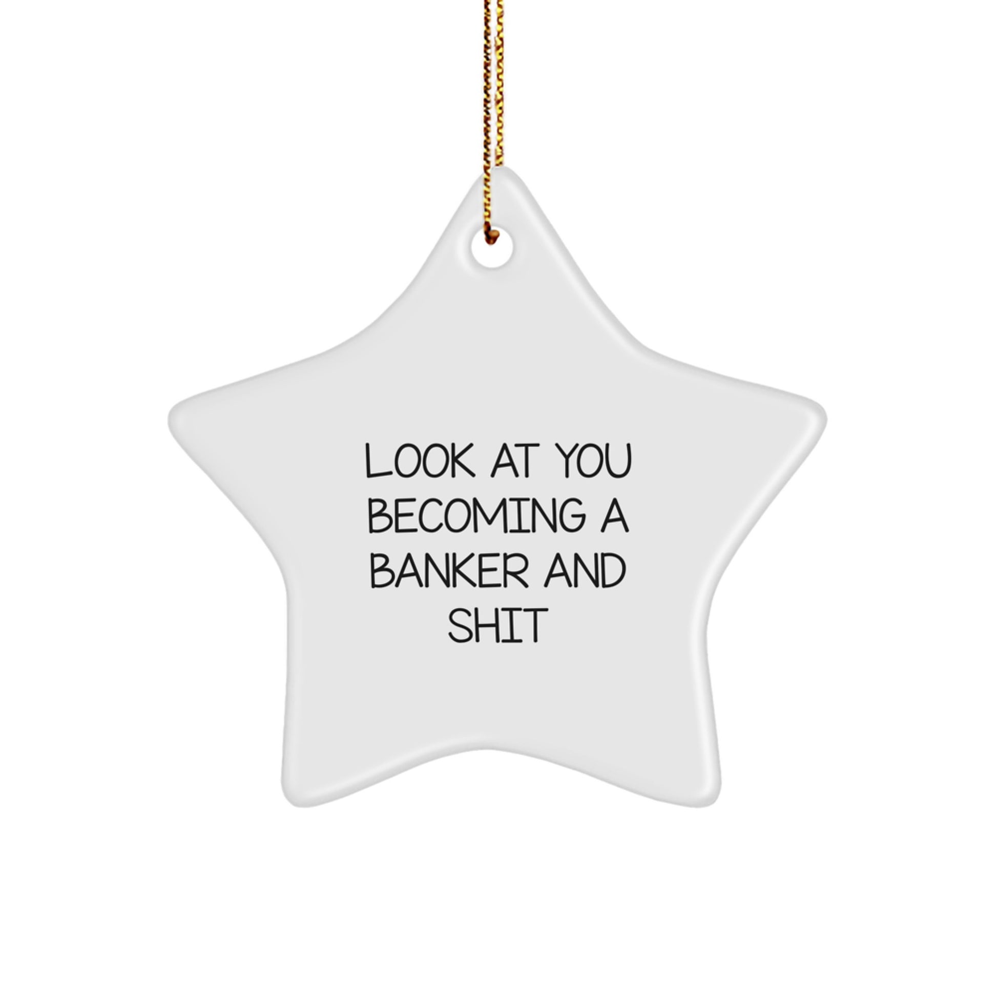 Funny Quotes for Banker, Star Ornament, Christmas Unique Gift for Him, Look At You Becoming A Banker And Shit, Gifts from Friends and Family - Image 1
