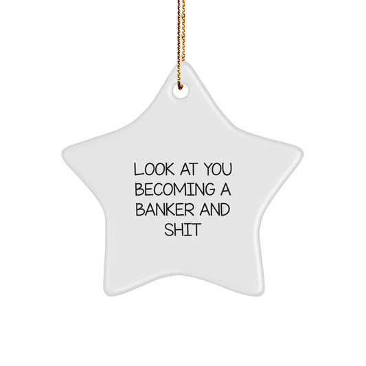 Funny Quotes for Banker, Star Ornament, Christmas Unique Gift for Him, Look At You Becoming A Banker And Shit, Gifts from Friends and Family - Image 1