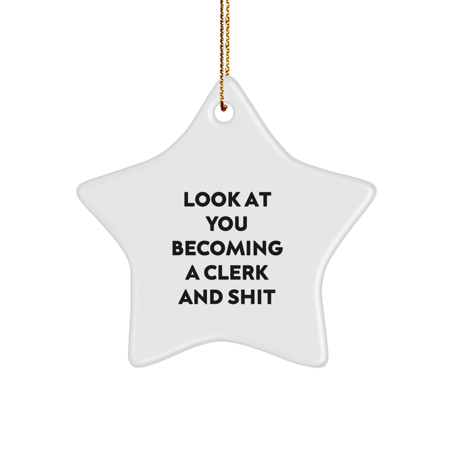 Funny Clerk Gifts, Gifts from Friends for Men, Christmas Unique Star Ornament, Look At You Becoming A Clerk And Shit, Star Shaped Decor - Image 1