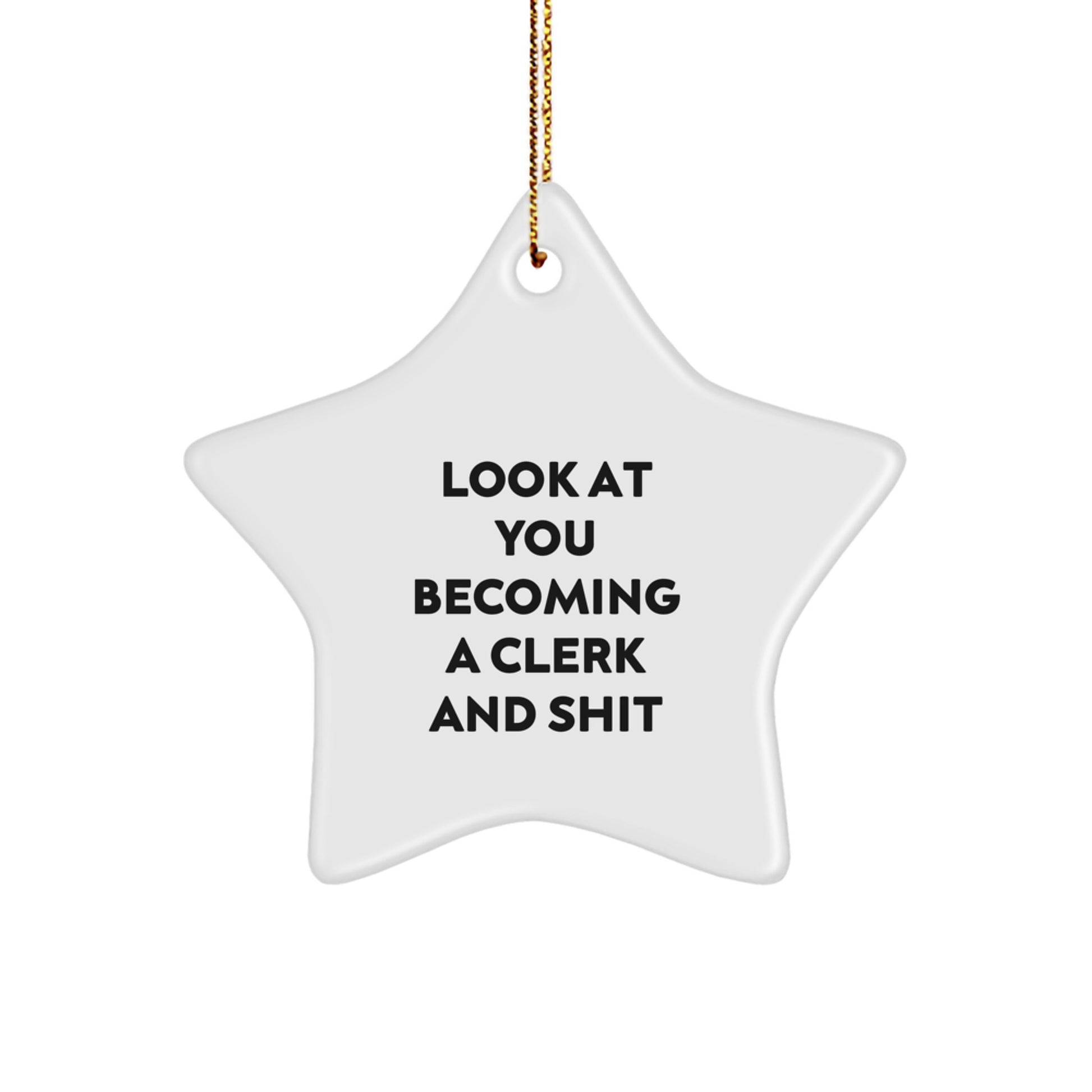 Funny Clerk Gifts, Gifts from Friends for Men, Christmas Unique Star Ornament, Look At You Becoming A Clerk And Shit, Star Shaped Decor - Image 1