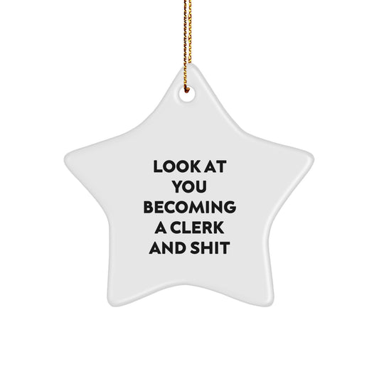 Funny Clerk Gifts, Gifts from Friends for Men, Christmas Unique Star Ornament, Look At You Becoming A Clerk And Shit, Star Shaped Decor - Image 1
