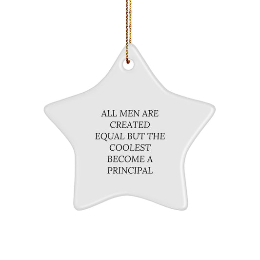 Principal Star Ornament Funny Quote Gifts from Men for Friends, Unique Principal Gifts, Christmas Principal Star Decorations, All Men Are Created Equal But The Coolest Become A Principal Star - Image 1