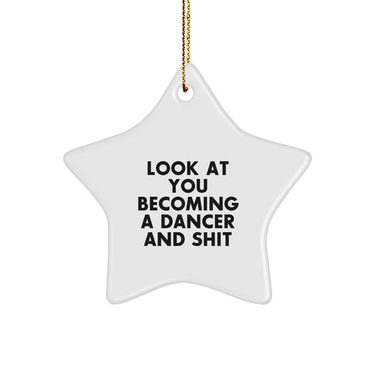 Funny Dancer Gifts from Family for Star Ornament Look At You Becoming A Dancer And Shit, Unique Christmas Decorations, Dancer Star Shaped Ornament, White Color, Gold Cord Included - Image 1