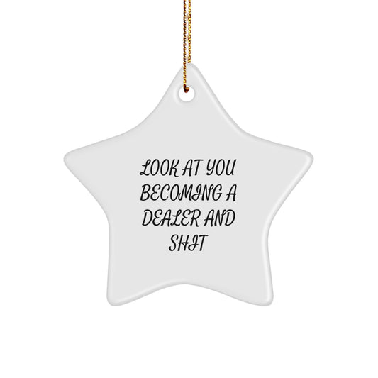 Dealer Gifts from Men - Funny Look At You Becoming A Dealer Star Ornament for Christmas Unique Gifts - Image 1