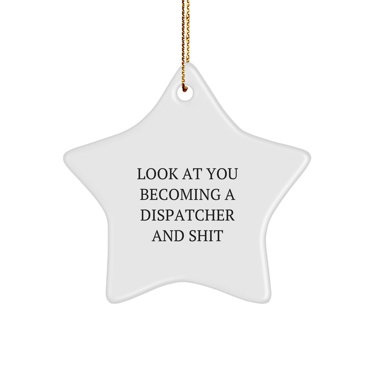 Funny Dispatcher Gifts from Friends or Family, Unique Star Ornament for Dispatcher Christmas, 'Look At You Becoming A Dispatcher And Shit' Star Decoration - Image 1