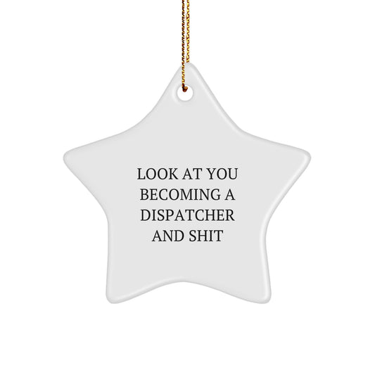 Funny Dispatcher Gifts from Friends or Family, Unique Star Ornament for Dispatcher Christmas, 'Look At You Becoming A Dispatcher And Shit' Star Decoration - Image 1