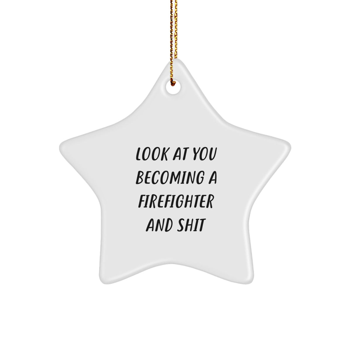 Funny Firefighter Star Ornament Gifts from Friends and Family for Firefighters, 'Look At You Becoming A Firefighter And Shit' Humorous Christmas Unique Gifts - Image 1