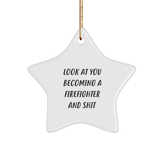 Funny Firefighter Star Ornament Gifts from Friends and Family for Firefighters, 'Look At You Becoming A Firefighter And Shit' Humorous Christmas Unique Gifts - Image 1
